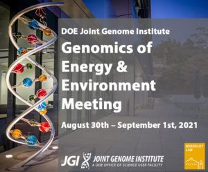 DOE Joint Genome Institute Genomics of Energy & Environment Meeting August 30th – September 1st, 2021